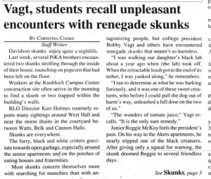 In 2000, not even the college president was safe from skunky visits. An article with the heading, "Vagt, students recall unpleasant encounters with renegade skunks"