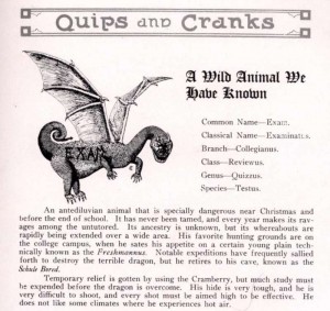 1918 Quips and Cranks finals humor, "A Wild Animal We Have Known: Common Name--Exam. Classical Name--Examinatus. Branch--Collegianus. Class--Reviewus. Genus--Quizes. Species--Testus." with an image of a dragon with "EXAM" on it