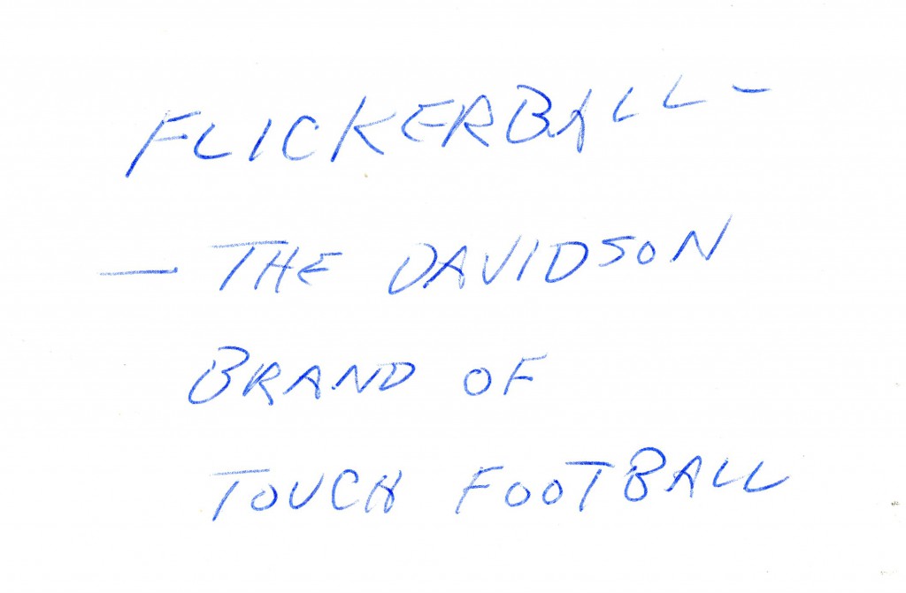 From the back of a photograph in our collections: "Flickerball - The Davidson Brand of Touch Football."