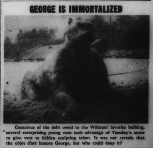 In February 1952, students created a snow sculpture honoring a dog. Image of a large snow dog on the football field form a newspaper with the heading, "George is Immortalized"